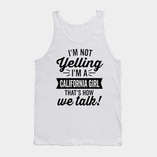 I'm Not Yelling I'm A California Girl Tank Top